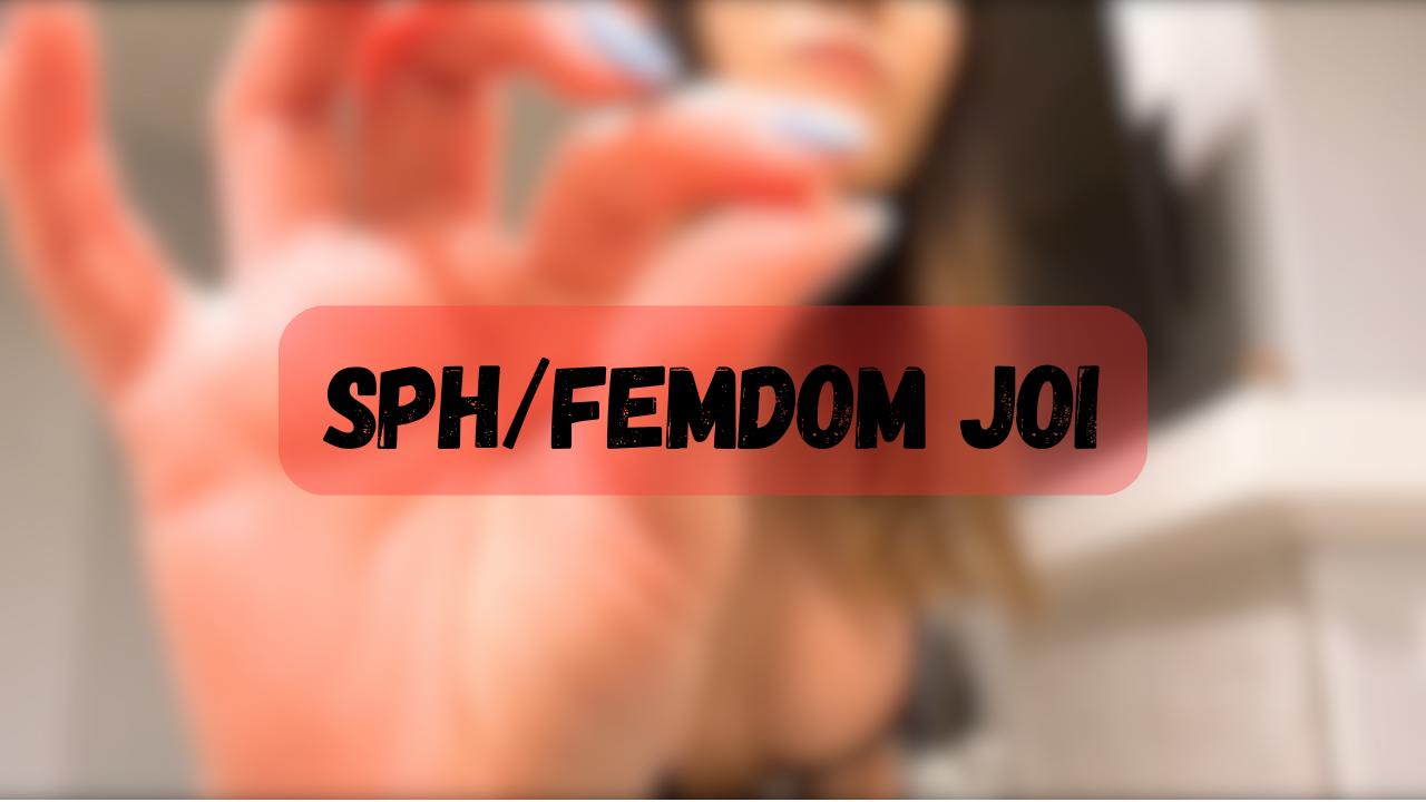 SPH/Femdom JOI Videos (45min)