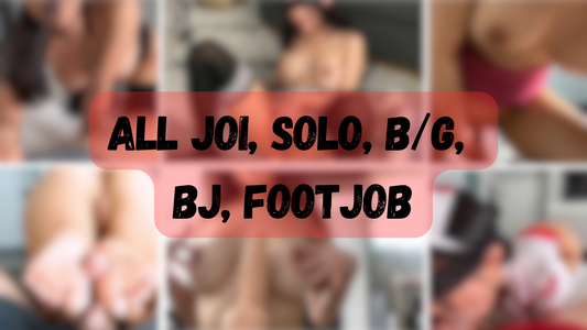 JOI Part One/Two, Solo, B/G, Blowjob - New, Footjob (5h 45min)